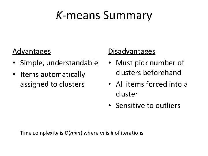 K-means Summary Advantages • Simple, understandable • Items automatically assigned to clusters Disadvantages •