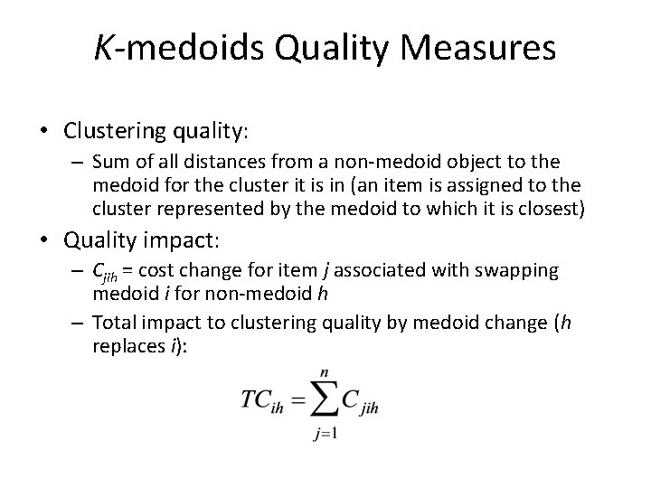 K-medoids Quality Measures • Clustering quality: – Sum of all distances from a non-medoid