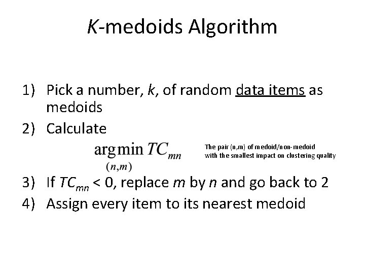 K-medoids Algorithm 1) Pick a number, k, of random data items as medoids 2)