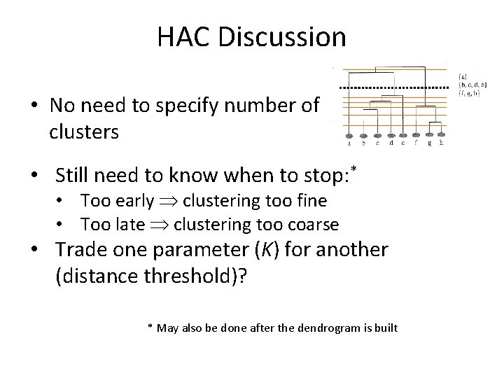 HAC Discussion • No need to specify number of clusters • Still need to