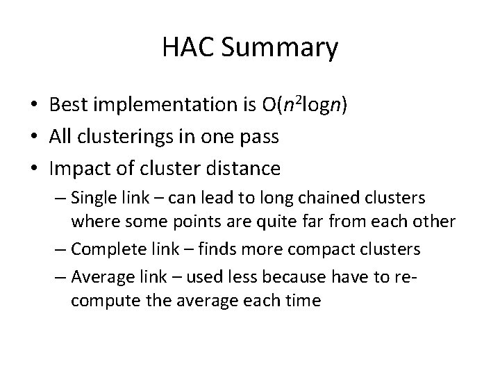 HAC Summary • Best implementation is O(n 2 logn) • All clusterings in one