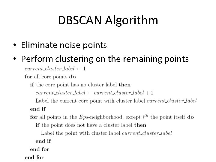 DBSCAN Algorithm • Eliminate noise points • Perform clustering on the remaining points 