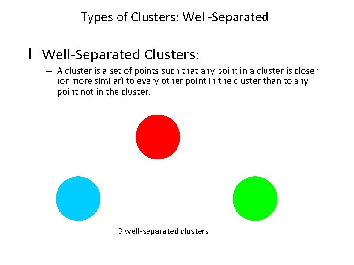 Types of Clusters: Well-Separated l Well-Separated Clusters: – A cluster is a set of