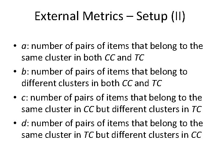 External Metrics – Setup (II) • a: number of pairs of items that belong