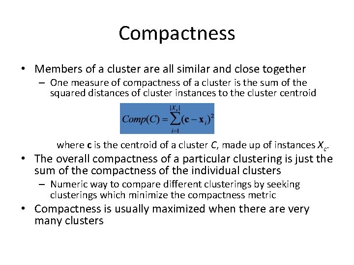 Compactness • Members of a cluster are all similar and close together – One