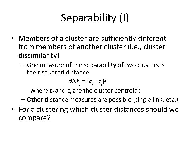 Separability (I) • Members of a cluster are sufficiently different from members of another