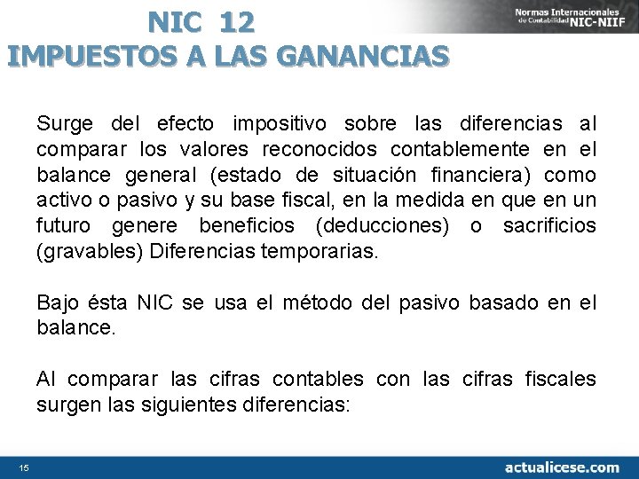 NIC 12 IMPUESTOS A LAS GANANCIAS Surge del efecto impositivo sobre las diferencias al