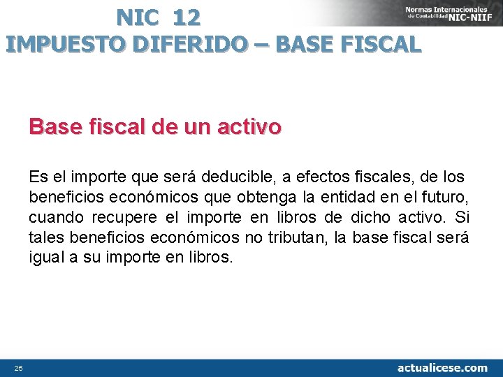 NIC 12 IMPUESTO DIFERIDO – BASE FISCAL Base fiscal de un activo Es el