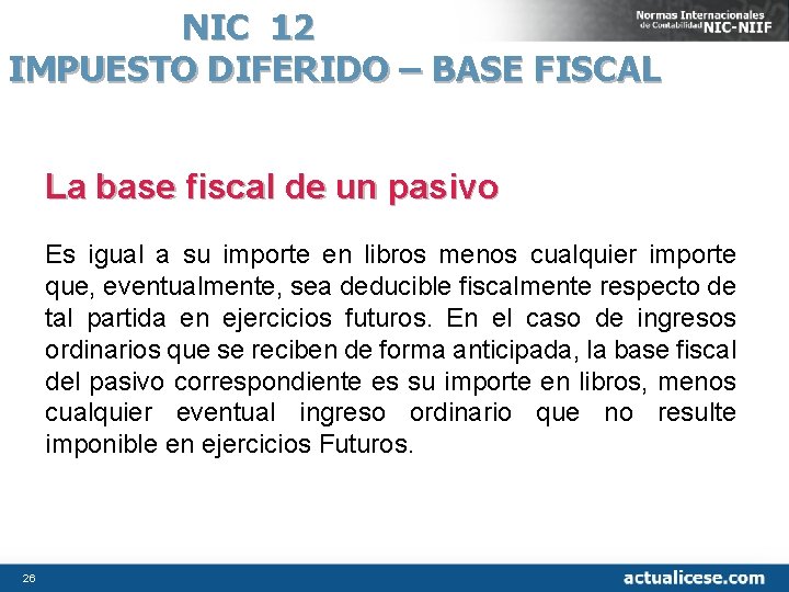 NIC 12 IMPUESTO DIFERIDO – BASE FISCAL La base fiscal de un pasivo Es