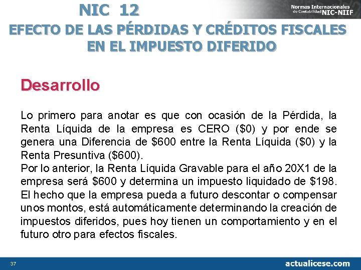 NIC 12 EFECTO DE LAS PÉRDIDAS Y CRÉDITOS FISCALES EN EL IMPUESTO DIFERIDO Desarrollo