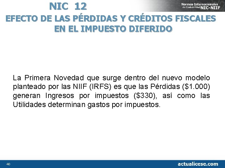 NIC 12 EFECTO DE LAS PÉRDIDAS Y CRÉDITOS FISCALES EN EL IMPUESTO DIFERIDO La