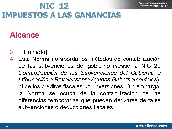 NIC 12 IMPUESTOS A LAS GANANCIAS Alcance 3. [Eliminado] 4. Esta Norma no aborda