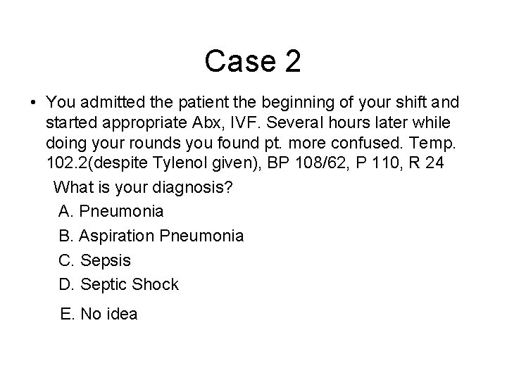 Case 2 • You admitted the patient the beginning of your shift and started