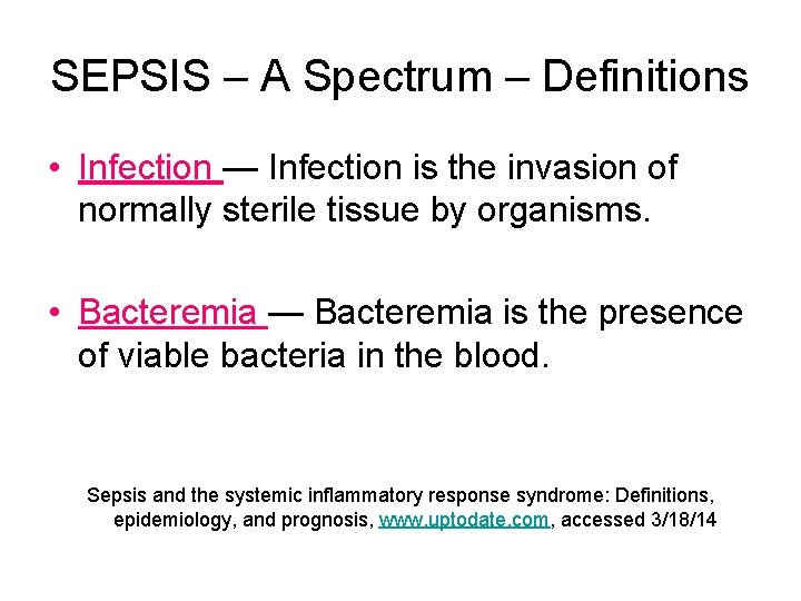 SEPSIS – A Spectrum – Definitions • Infection — Infection is the invasion of