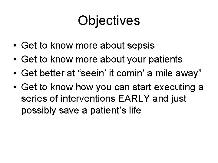 Objectives • • Get to know more about sepsis Get to know more about