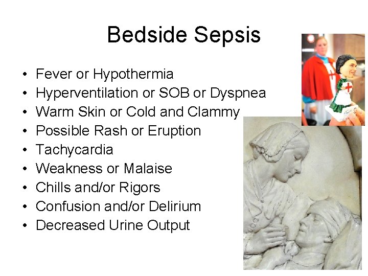 Bedside Sepsis • • • Fever or Hypothermia Hyperventilation or SOB or Dyspnea Warm