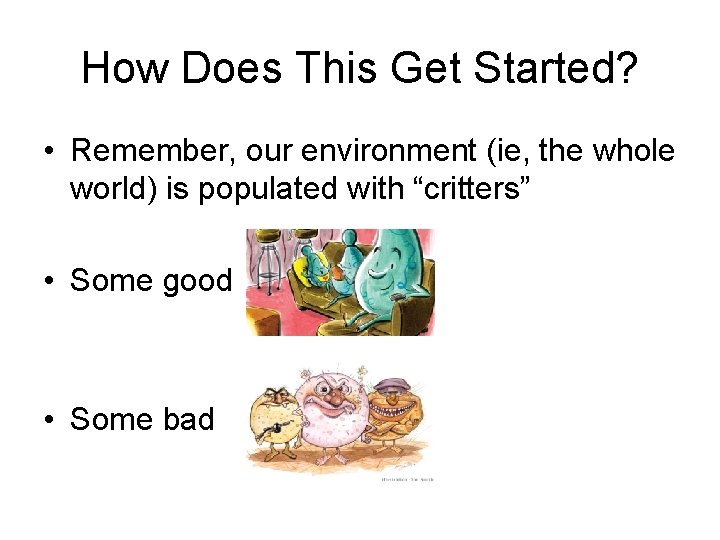 How Does This Get Started? • Remember, our environment (ie, the whole world) is