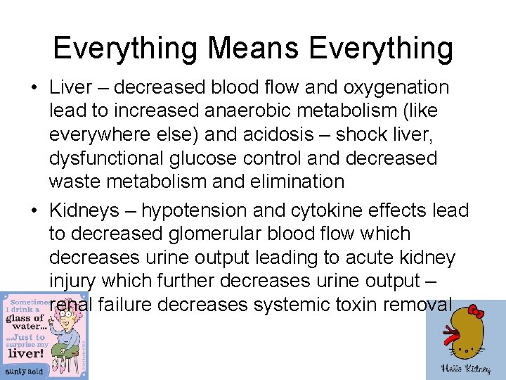 Everything Means Everything • Liver – decreased blood flow and oxygenation lead to increased