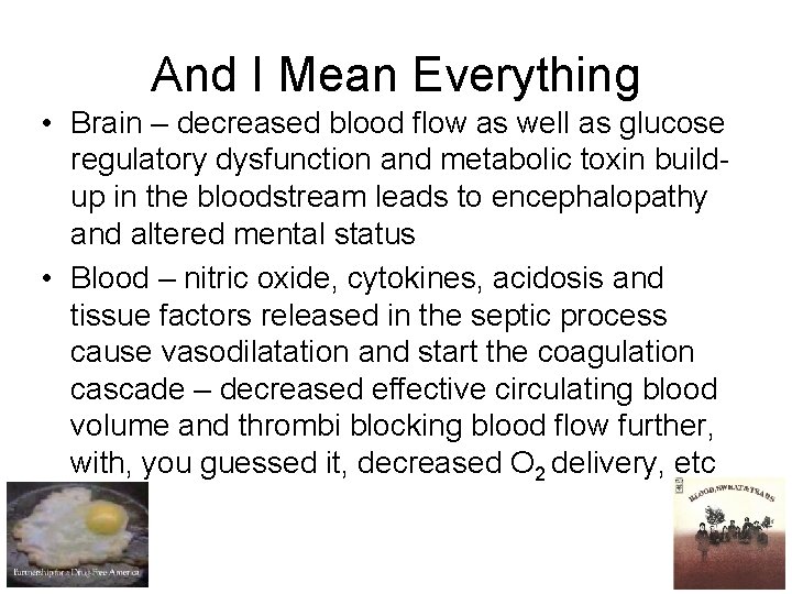 And I Mean Everything • Brain – decreased blood flow as well as glucose