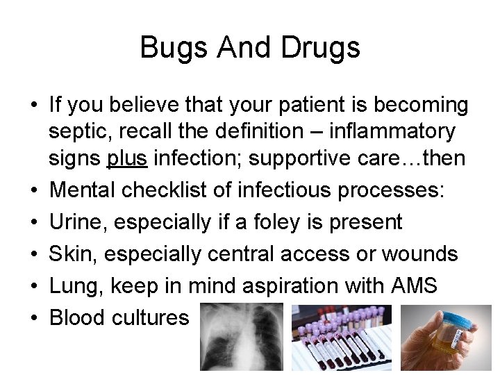 Bugs And Drugs • If you believe that your patient is becoming septic, recall