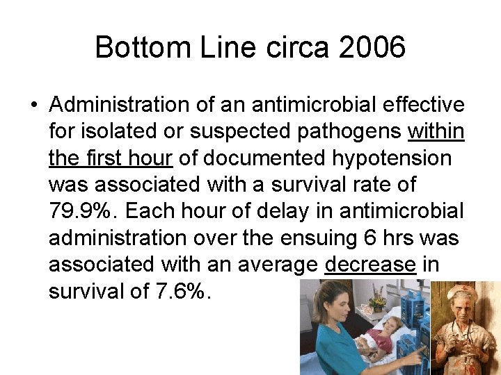 Bottom Line circa 2006 • Administration of an antimicrobial effective for isolated or suspected