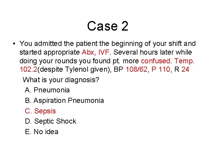 Case 2 • You admitted the patient the beginning of your shift and started