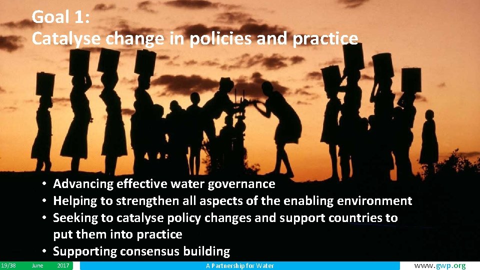 Goal 1: Catalyse change in policies and practice • Advancing effective water governance •