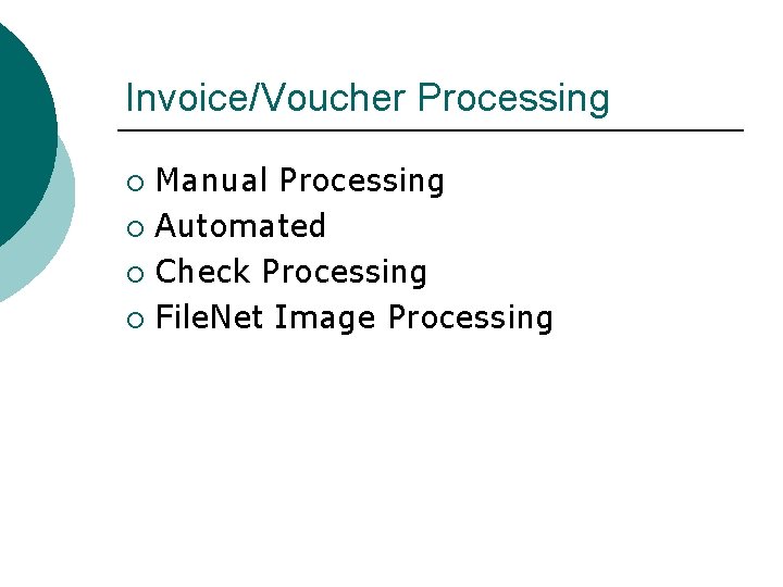 Invoice/Voucher Processing Manual Processing ¡ Automated ¡ Check Processing ¡ File. Net Image Processing