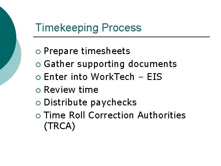 Timekeeping Process Prepare timesheets ¡ Gather supporting documents ¡ Enter into Work. Tech – Timekeeping Process Prepare timesheets ¡ Gather supporting documents ¡ Enter into Work. Tech –