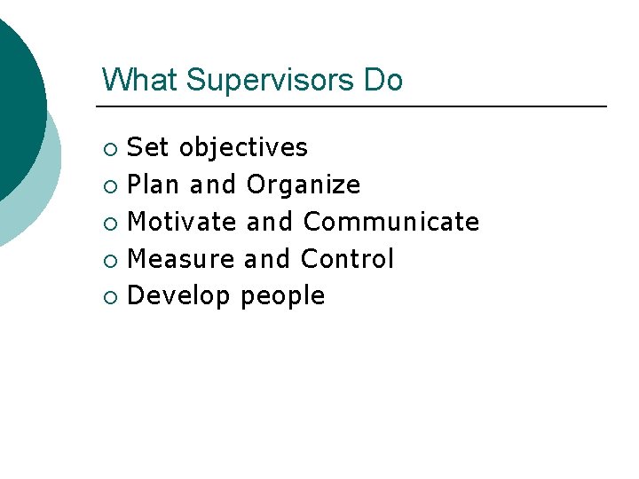 What Supervisors Do Set objectives ¡ Plan and Organize ¡ Motivate and Communicate ¡