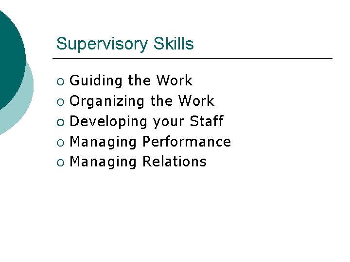 Supervisory Skills Guiding the Work ¡ Organizing the Work ¡ Developing your Staff ¡