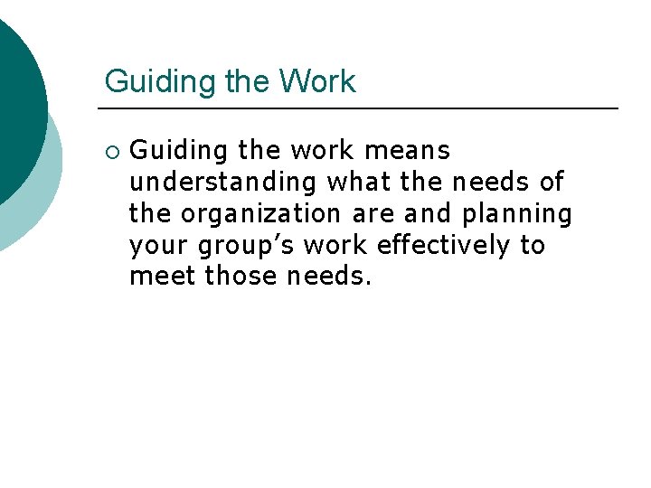 Guiding the Work ¡ Guiding the work means understanding what the needs of the