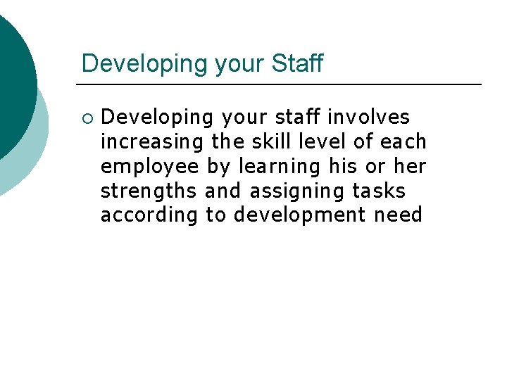 Developing your Staff ¡ Developing your staff involves increasing the skill level of each