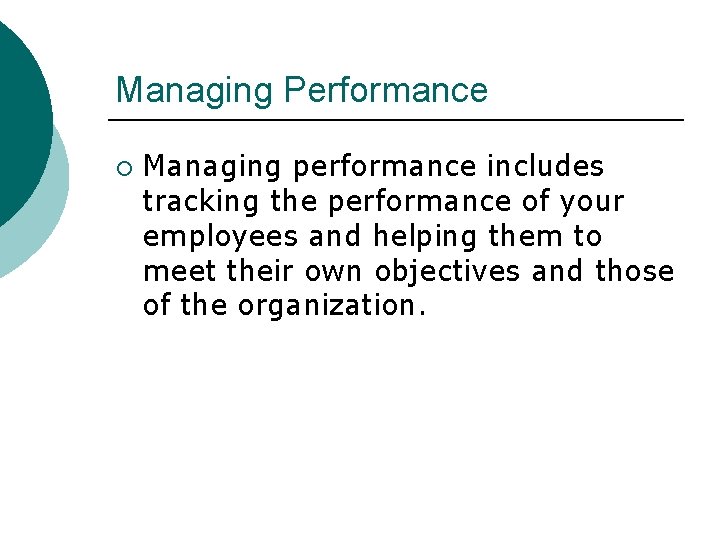 Managing Performance ¡ Managing performance includes tracking the performance of your employees and helping