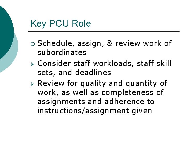 Key PCU Role ¡ Ø Ø Schedule, assign, & review work of subordinates Consider