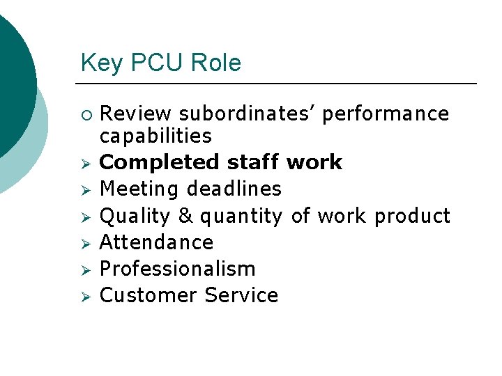 Key PCU Role ¡ Ø Ø Ø Review subordinates’ performance capabilities Completed staff work