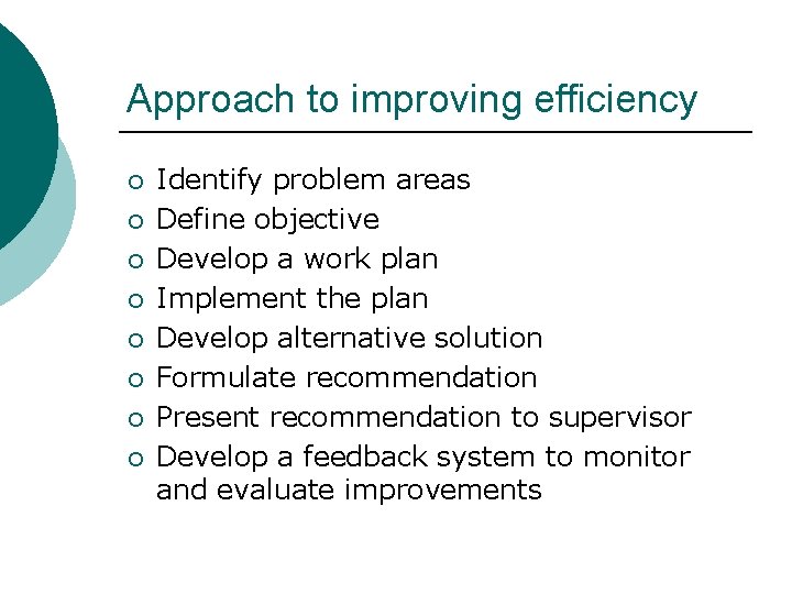 Approach to improving efficiency ¡ ¡ ¡ ¡ Identify problem areas Define objective Develop
