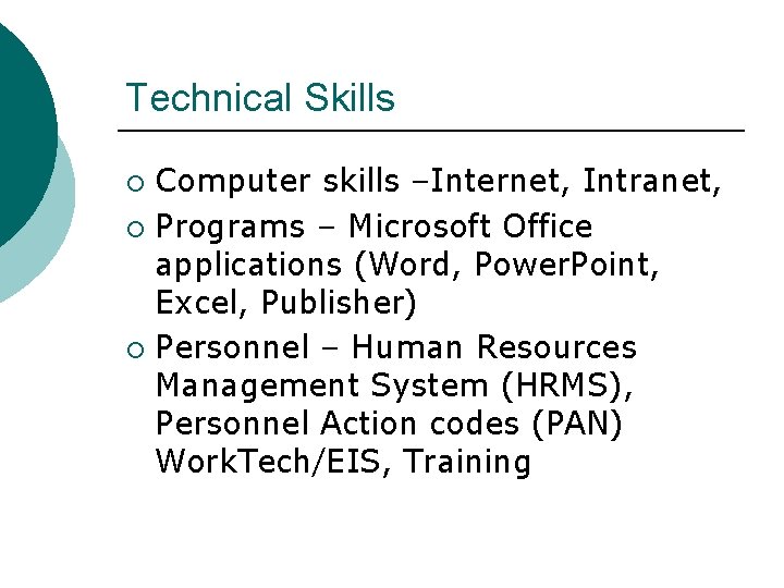 Technical Skills Computer skills –Internet, Intranet, ¡ Programs – Microsoft Office applications (Word, Power.