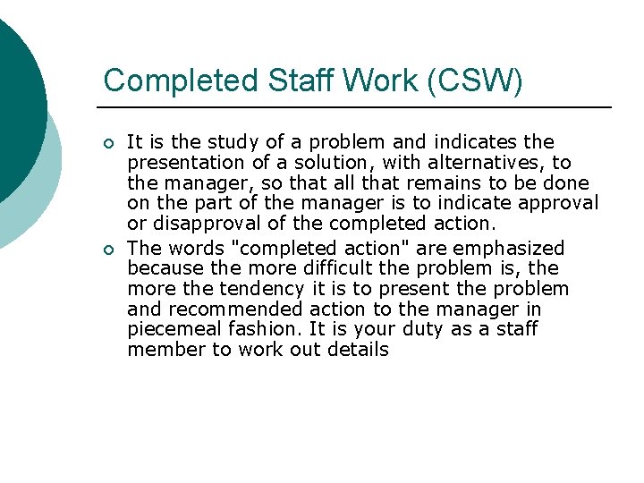 Completed Staff Work (CSW) ¡ ¡ It is the study of a problem and