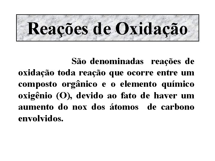 Reações de Oxidação São denominadas reações de oxidação toda reação que ocorre entre um