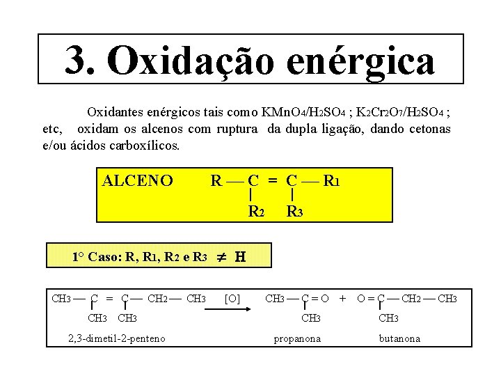 3. Oxidação enérgica Oxidantes enérgicos tais como KMn. O 4/H 2 SO 4 ;