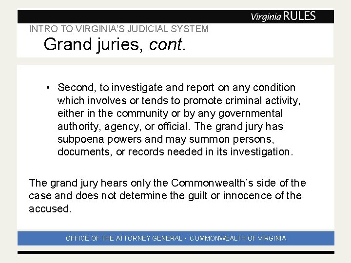 INTRO TO VIRGINIA’S JUDICIAL SYSTEM Subhead Grand juries, cont. • Second, to investigate and INTRO TO VIRGINIA’S JUDICIAL SYSTEM Subhead Grand juries, cont. • Second, to investigate and