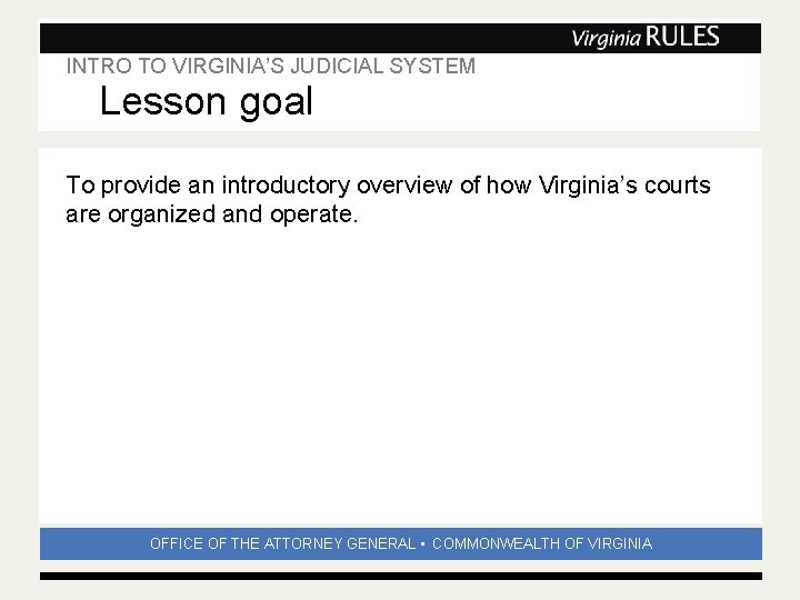 INTRO TO VIRGINIA’S JUDICIAL SYSTEM Subhead Lesson goal To provide an introductory overview of INTRO TO VIRGINIA’S JUDICIAL SYSTEM Subhead Lesson goal To provide an introductory overview of