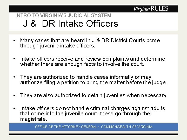INTRO TO VIRGINIA’S JUDICIAL SYSTEM Subhead J & DR Intake Officers • Many cases INTRO TO VIRGINIA’S JUDICIAL SYSTEM Subhead J & DR Intake Officers • Many cases