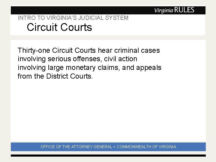 INTRO TO VIRGINIA’S JUDICIAL SYSTEM Subhead Circuit Courts Thirty-one Circuit Courts hear criminal cases INTRO TO VIRGINIA’S JUDICIAL SYSTEM Subhead Circuit Courts Thirty-one Circuit Courts hear criminal cases