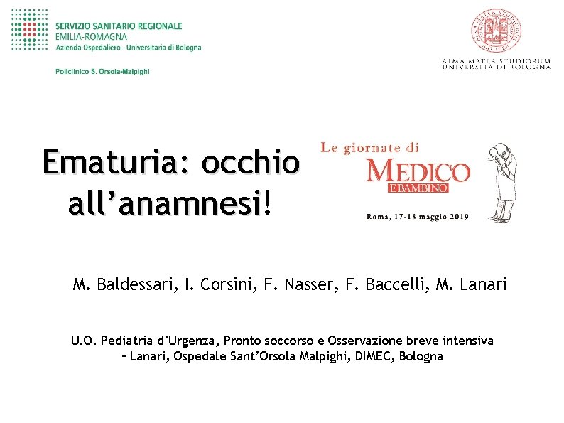 Ematuria: occhio all’anamnesi! all’anamnesi M. Baldessari, I. Corsini, F. Nasser, F. Baccelli, M. Lanari