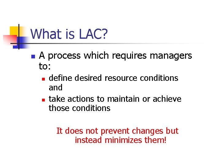 What is LAC? n A process which requires managers to: n n define desired