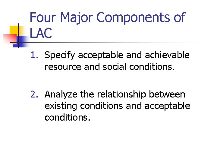 Four Major Components of LAC 1. Specify acceptable and achievable resource and social conditions.