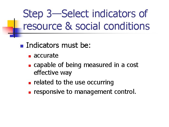 Step 3—Select indicators of resource & social conditions n Indicators must be: n n
