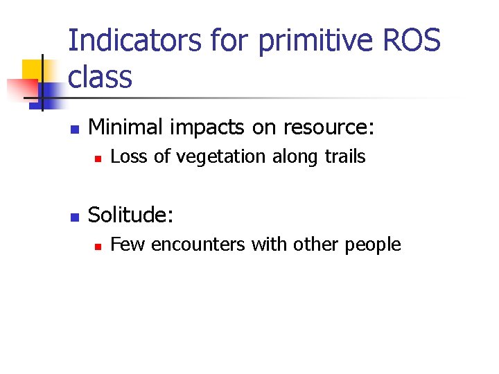 Indicators for primitive ROS class n Minimal impacts on resource: n n Loss of